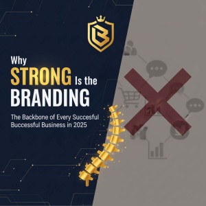 Why Strong Branding Is the Backbone of Every Successful Business in 2025